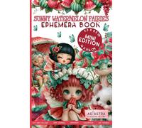 SUNNY WATERMELON FAIRIES - Ephemera Book - Mini Edition: Pocket-Sized Whimsical Summer Vibes Ephemera Images for Junk Journaling, ATCs and Travel-Size Creativity