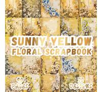 Sunny Yellow Floral Scrapbook: 20 Bright Blossom Designs, 8.5 x 8.5 Inch Double-Sided, 40 Pages For Journaling, Collage, Scrapbooking, Ephemera And Crafting
