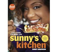 Sunny's Kitchen: Easy Food for Real Life: A Cookbook
