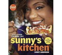 Sunny's Kitchen: Easy Food for Real Life: A Cookbook