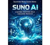 Suno AI - L'Ultima Frontiera della Creazione Musicale: Guida completa e Professionale alla Creazione Musicale con Intelligenza Artificiale (Ctrl+ideas)