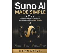 Suno AI Made Simple 2026: Songwriting, Music Prompts, and Monetization Made Simple