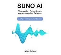 SUNO AI: Vom ersten Prompt zum professionellen Release