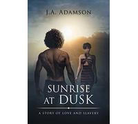 Sunrise at Dusk: A Story of Love and Slavery
