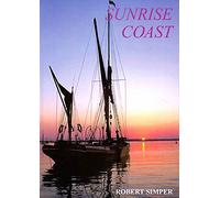 Sunrise Coast: Colne Point to Lowestoft Ness: v.2 (Coast in the Past S.)