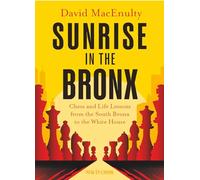 Sunrise in the Bronx: Chess and Life Lessons - From the South Bronx to the White House