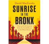 Sunrise in the Bronx : Chess and Life Lessons - From the South Bronx to the White House