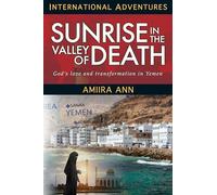 Sunrise in the Valley of Death: God's Love and Transformation in Yemen (International Adventures)