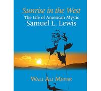 Sunrise in the West: The Life of American Mystic Samuel L. Lewis