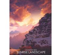 Sunrise Landscape Photography Book: Relax And Unwind With These 35 An Amazing With 35+ Photos Of Sunrise Landscape For Everyone To Decor As Gifts [Nature Collection]