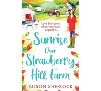 Sunrise Over Strawberry Hill Farm: A gorgeous, uplifting cozy small town romance from Alison Sherlock (The Railway Lane Series, 3)