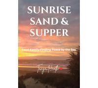 SUNRISE, SAND & SUPPER: Family, Food & Finding Peace by the Sea