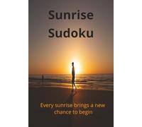 Sunrise Sudoku: Sudoku Puzzles for Sunrises | Sense of Calm, relaxation and Inspiration | 6x9 Inches, 114 Pages | Authors Foreword Included | 50 + Puzzles | Solution Included