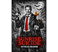 SUNRISE SUICIDE: An anti-hero Detective, a Monk turned vampire hunter, a cult motorcycle club, and a sunrise thats unforgiving.