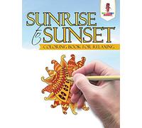 Sunrise to Sunset : Coloring Book for Relaxing