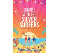 Sunrise With The Silver Surfers : The funny, feel-good, uplifting read from Maddie Please