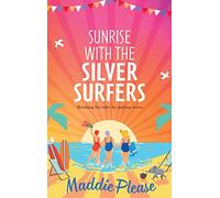Sunrise With The Silver Surfers: The funny, feel-good, uplifting read from Maddie Please