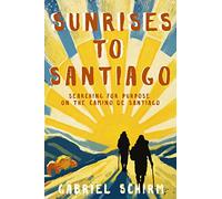 Sunrises to Santiago: Searching for Purpose on the Camino de Santiago