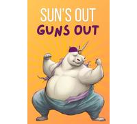 Sun's Out! Guns Out! A Fat Unicorn Inspired Journal/Notebook: Unleash Your Creativity with a Dash of Muscle! Explore the Full Collection!