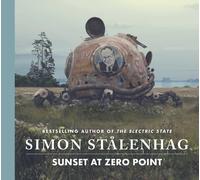 Sunset at Zero Point : The epic new science fiction masterwork from the acclaimed author of The Electric State