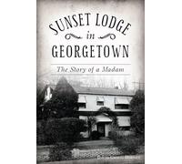 Sunset Lodge in Georgetown: The Story of a Madam (Landmarks)