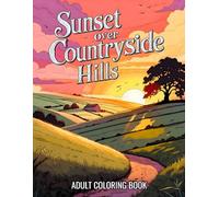 Sunset Over Countryside Hills Adult Coloring Book: 38 Beautiful Pages with Rolling Valleys, Quiet Villages and Distant Horizons - Perfect for Creative ... (Joanna Mitchell - The Art of Calm and Color)