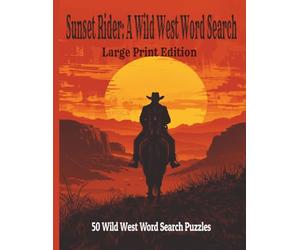 Sunset Rider: Large Print Edition: 50 Big & Bold Word Search Puzzles Celebrating Cowboys, Outlaws & the Wild West - Easy to Read Large Print for Adults
