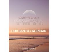 SUNSET TO SUNSET OUR BANTU CALENDAR: Research and Information, Scriptural References from a Bantu Hebrew Perspective, Includes 2 Year Calendar ("MY PEOPLE WHO ARE CALLED BY MY NAME")