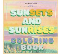 Sunsets and Sunrises Coloring Book: Colors of the Sky-Embrace the Beauty of Daybreak and Dusk-Bela Nature Touch.-For Adults And Teens