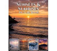 Sunsets & Sunrises: The World’s Most Beautiful Moments: A Stunning Photorealistic Photography Coffee Table Book | Golden Hour Landscapes, Dramatic Skies & Breathtaking Light from Around the World