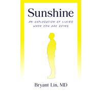 Sunshine : An Exploration of Living When You Are Dying