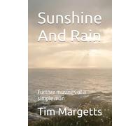 Sunshine And Rain: Further musings of a simple man