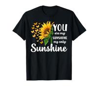 sunshine my only sunshine Sunflower T-Shirt