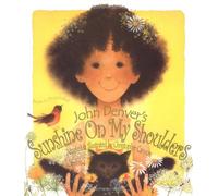 SUNSHINE ON MY SHOULDERS HB WITH FREE CD: An Adaptation of One of John Denvers Best Loved Songs (John Denver & Kids!)