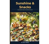 Sunshine & Snacks: The Ultimate Guide to Summer Picky Bits (The Stirred Soul Series: Eclectic Cookbooks for Every Mood, Memory & Moment)