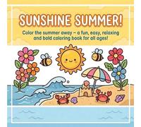 Sunshine Summer! Kids Coloring Book: Color the summer away ~ a fun, easy, relaxing and bold coloring book for all ages!