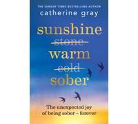 Sunshine Warm Sober : The unexpected joy of being sober - forever