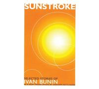 Sunstroke: Selected Stories: Selected Stories of Ivan Bunin