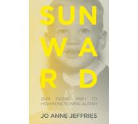 Sunward: Our Zigzag Path to High-Functioning Autism