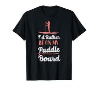 SUP Paddleboard I'D Rather Be On My Paddle Board Girl T-Shirt