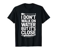 SUP Paddleboarding, I Don’t Walk On Water But It’s Close T-Shirt
