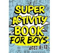 SUPER ACTIVITY BOOK: activity book for boys kids brain teasers, word puzzles, dot-to-dot, word search, maze, spot difference, brain games