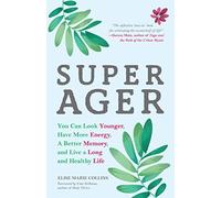 Super Ager: You Can Look Younger, Have More Ene. Collins<|