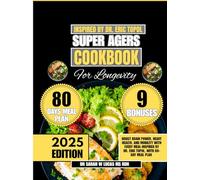 Super Agers Cookbook For Longevity 2025: Boost Brain Power, Heart Health, and Mobility With Every Meal-Inspired by Dr. Eric Topol, with 80-Day Meal ... Whole Family Wellness Cookbook Series)