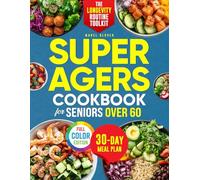 Super Agers Cookbook for Seniors Over 60: Fight Fatigue, Inflammation & Brain Fog with Easy Longevity Meals That Help You Stay Strong, Energized & Disease-Free - Backed by Dr. Eric Topol’s Research