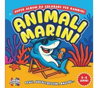 Super Album da Colorare per Bambini - ANIMALI MARINI - Pesci, squali, delfini, balene: Libro educativo con illustrazioni facili da colorare e nomi ... in età prescolare (3-6 anni) (ColorAvventure)