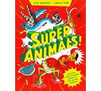 Super Animals!: Meet the super-powered heroes of the animal kingdom