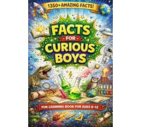 Super Awesome Facts for Curious Boys: 1350+ WOW Mind-Blowing Facts About History, Science, Space, Animals, Countries, & More! Book for Kids Ages 8-12
