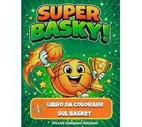 Super Basky!: Libro da Colorare sul Basket! Disegni facili e divertenti per bambini dai 4 ai 6 anni