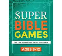 Super Bible Games for Ages 8-12: That Every Sunday School Teacher Should Know: Volume 2